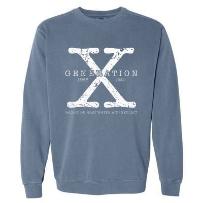 Generation X 1965 1980 Raised On Hose Water And Neglect Garment-Dyed Sweatshirt