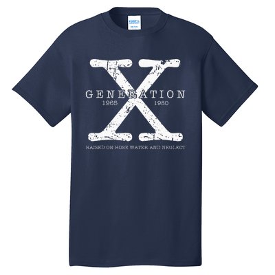 Generation X 1965 1980 Raised On Hose Water And Neglect Tall T-Shirt