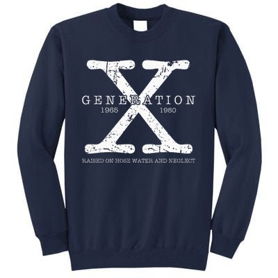 Generation X 1965 1980 Raised On Hose Water And Neglect Tall Sweatshirt