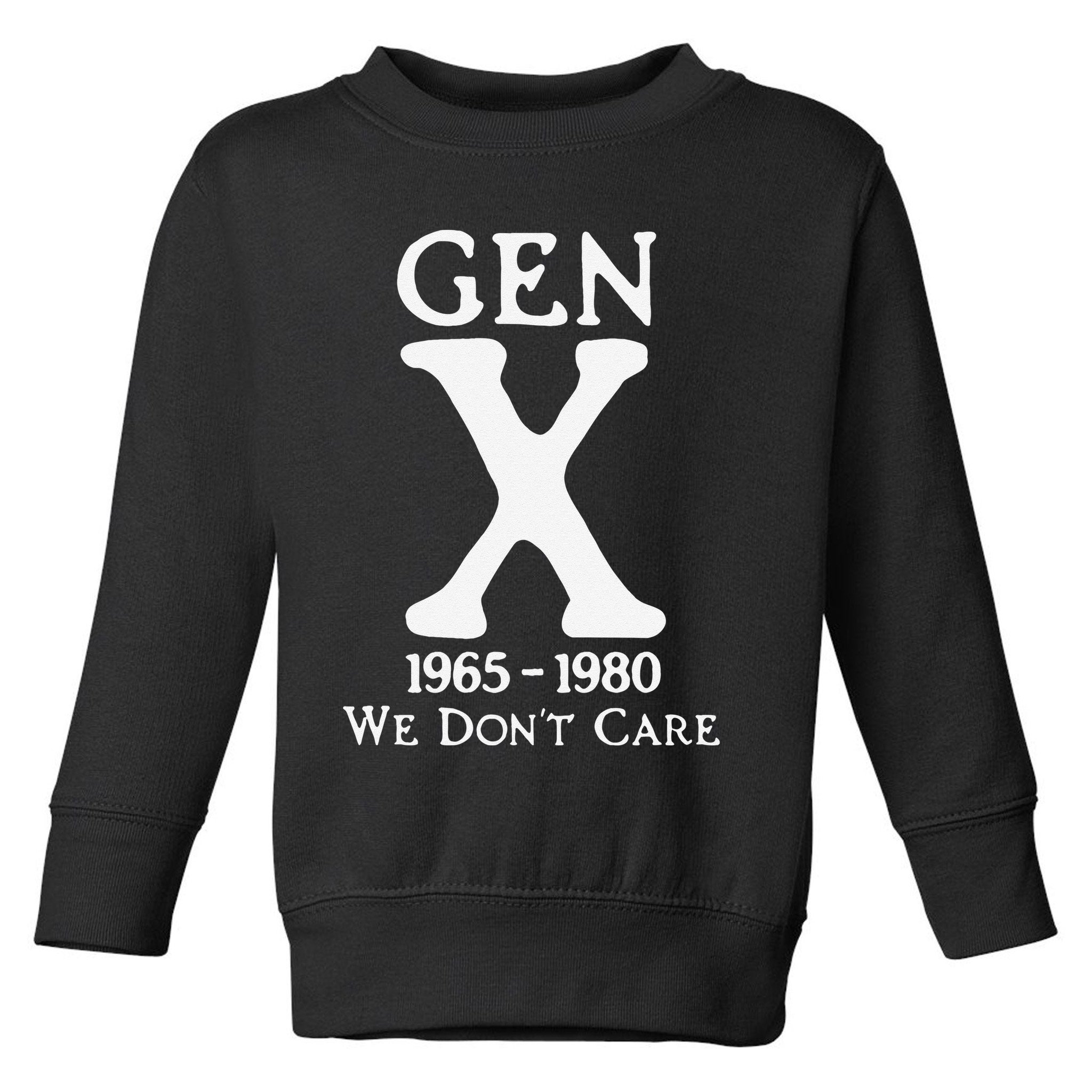 Gen X 1965 1980 We Dont Care Gift Toddler Sweatshirt
