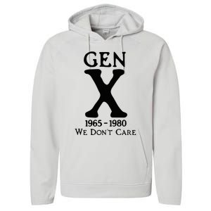 Gen X 1965 1980 We DonT Care Performance Fleece Hoodie