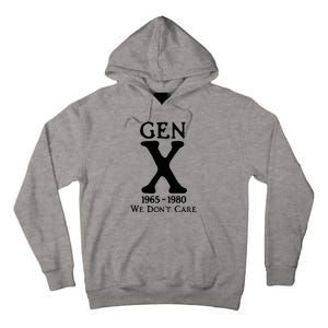 Gen X 1965 1980 We DonT Care Tall Hoodie