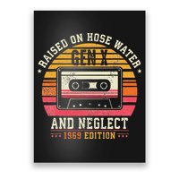 Gen X 1969 Edition Raised On Hose Water And Neglect Poster