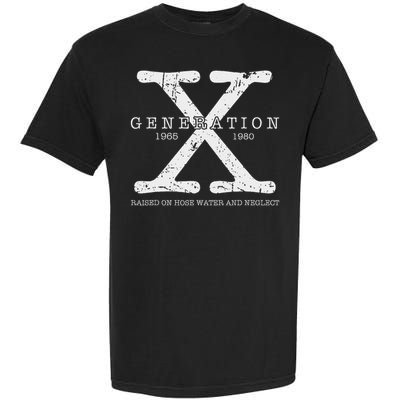 Generation X 1965 1980 Raised On Hose Water And Neglect Garment-Dyed Heavyweight T-Shirt