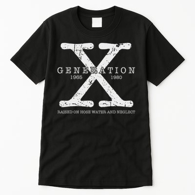 Generation X 1965 1980 Raised On Hose Water And Neglect Tall T-Shirt