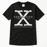 Generation X 1965 1980 Raised On Hose Water And Neglect Tall T-Shirt