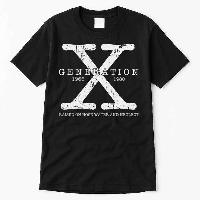 Generation X 1965 1980 Raised On Hose Water And Neglect Tall T-Shirt