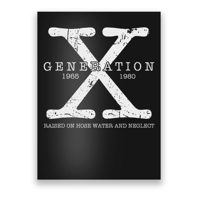 Generation X 1965 1980 Raised On Hose Water And Neglect Poster
