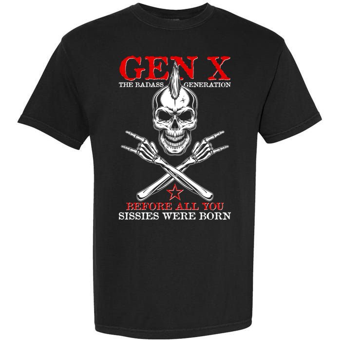Generation X Before All You Sissie Were Born Rock On Skull Garment-Dyed Heavyweight T-Shirt