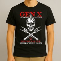 Generation X Before All You Sissie Were Born Rock On Skull T-Shirt