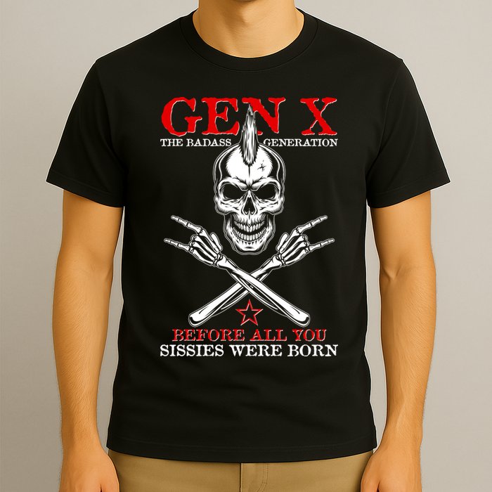 Generation X Before All You Sissie Were Born Rock On Skull T-Shirt