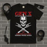 Generation X Before All You Sissie Were Born Rock On Skull T-Shirt