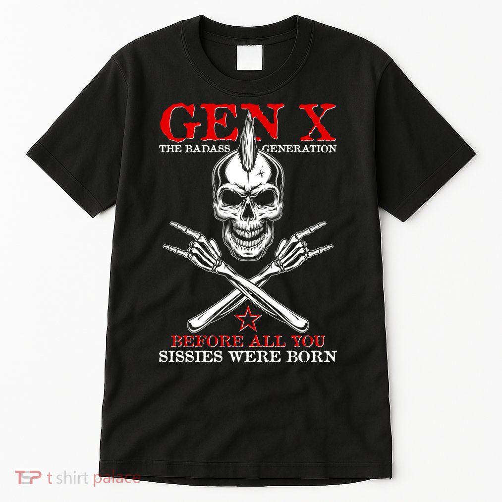 Generation X Before All You Sissie Were Born Rock On Skull Tall T-Shirt