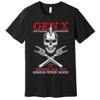 Generation X Before All You Sissie Were Born Rock On Skull Premium T-Shirt