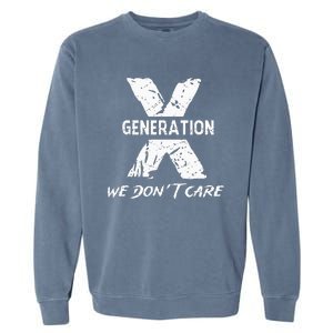 Gen X Funny Humor We Do Not Care Humorous Garment-Dyed Sweatshirt