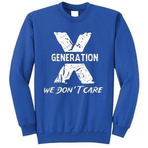 Gen X Funny Humor We Do Not Care Humorous Sweatshirt