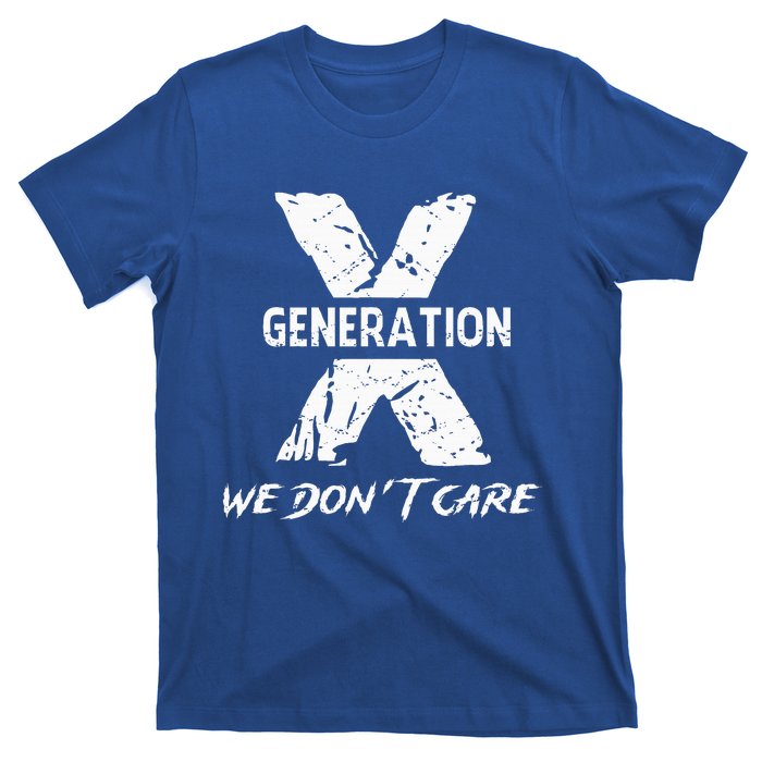 Gen X Funny Humor We Do Not Care Humorous T-Shirt