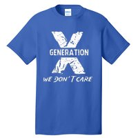 Gen X Funny Humor We Do Not Care Humorous Tall T-Shirt