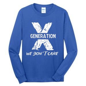 Gen X Funny Humor We Do Not Care Humorous Tall Long Sleeve T-Shirt