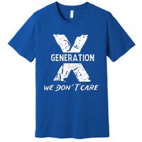 Gen X Funny Humor We Do Not Care Humorous Premium T-Shirt