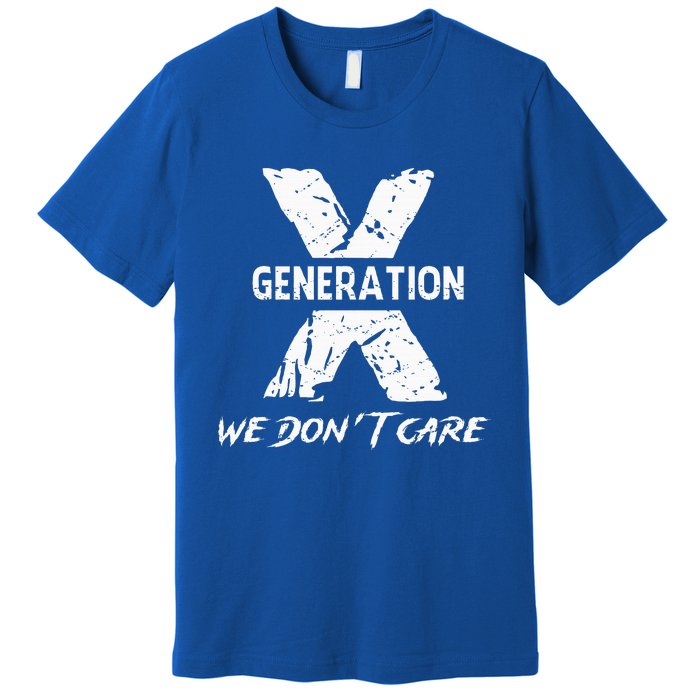 Gen X Funny Humor We Do Not Care Humorous Premium T-Shirt