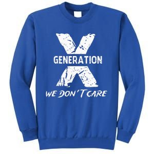 Gen X Funny Humor We Do Not Care Humorous Tall Sweatshirt