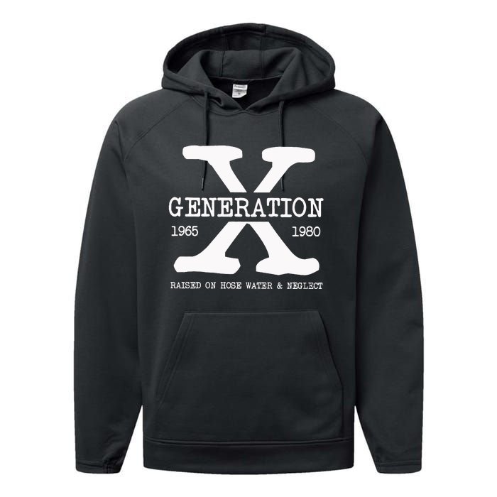 Generation X Gen X Raised On Hose Water And Neglect Nostalgia Performance Fleece Hoodie