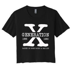 Generation X Gen X Raised On Hose Water And Neglect Nostalgia Women's Crop Top Tee