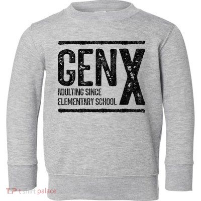 Generation X Gen X Adulting Since Elementary School Toddler Sweatshirt