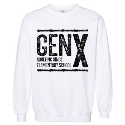 Generation X Gen X Adulting Since Elementary School Garment-Dyed Sweatshirt