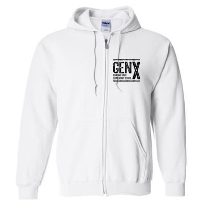 Generation X Gen X Adulting Since Elementary School Full Zip Hoodie