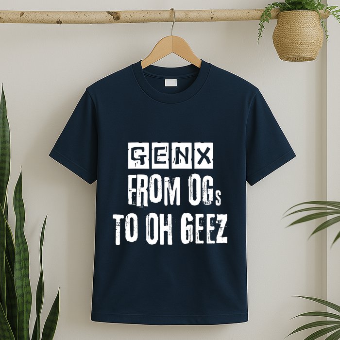 Generation X Gen X From Ogs To Oh Geez T-Shirt