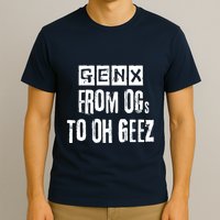 Generation X Gen X From Ogs To Oh Geez T-Shirt