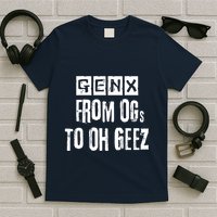 Generation X Gen X From Ogs To Oh Geez T-Shirt