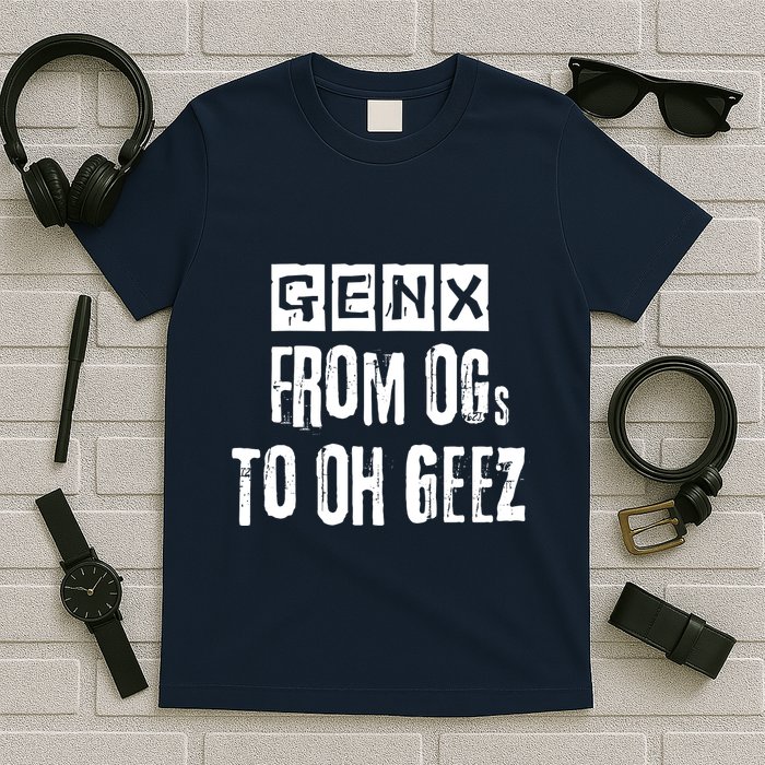 Generation X Gen X From Ogs To Oh Geez T-Shirt