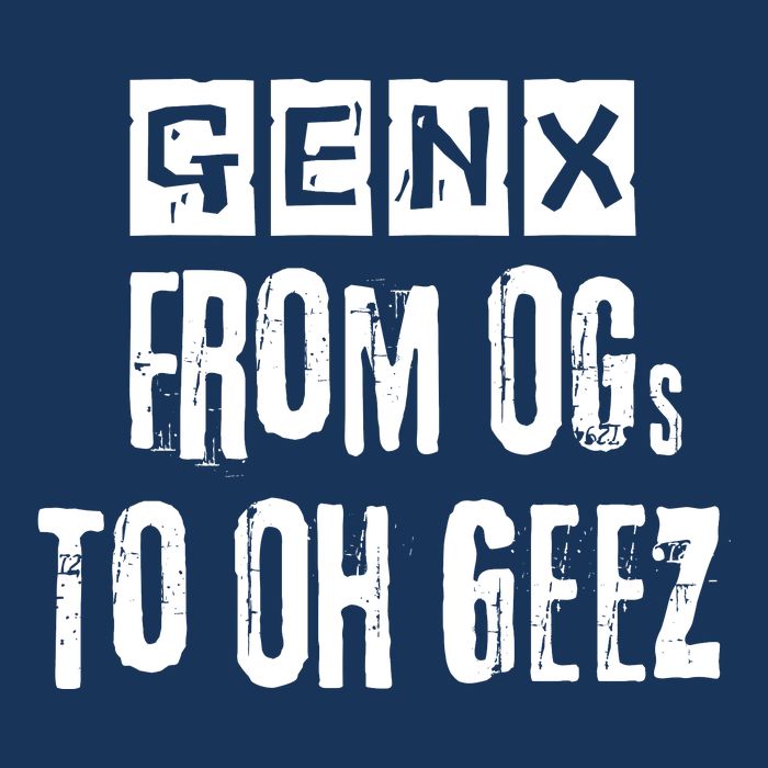 Generation X Gen X From Ogs To Oh Geez T-Shirt