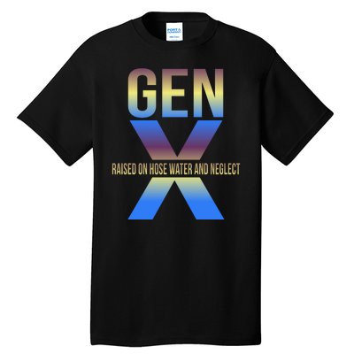 Generation X Gen X Raised On Hose Water Tall T-Shirt