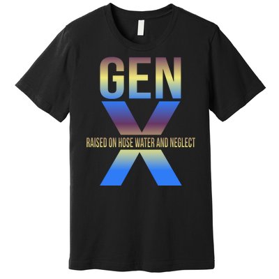 Generation X Gen X Raised On Hose Water Premium T-Shirt