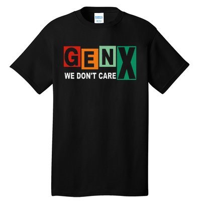 Gen X Humor We DonT Care Tall T-Shirt