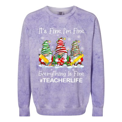 Gnome Xmas Its Fine IM Fine Everything Is Fine Teacher Life Gift Colorblast Crewneck Sweatshirt