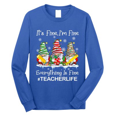 Gnome Xmas Its Fine IM Fine Everything Is Fine Teacher Life Gift Long Sleeve Shirt