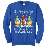 Gnome Xmas Its Fine IM Fine Everything Is Fine Teacher Life Gift Sweatshirt