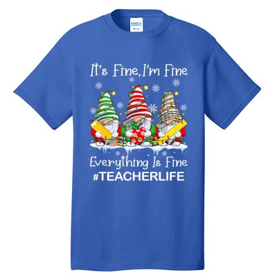 Gnome Xmas Its Fine IM Fine Everything Is Fine Teacher Life Gift Tall T-Shirt