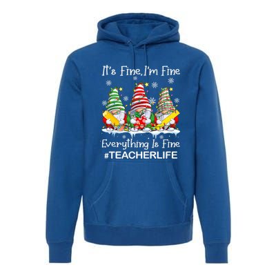 Gnome Xmas Its Fine IM Fine Everything Is Fine Teacher Life Gift Premium Hoodie