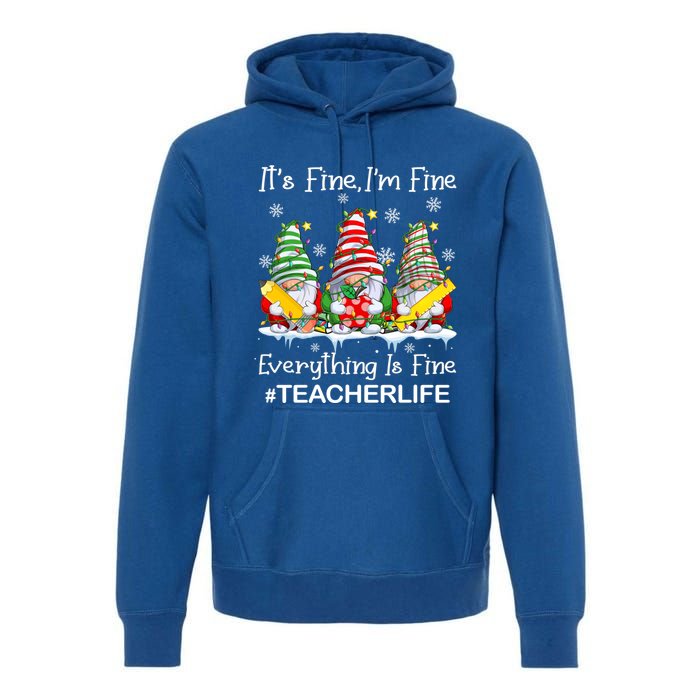 Gnome Xmas Its Fine IM Fine Everything Is Fine Teacher Life Gift Premium Hoodie