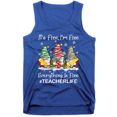 Gnome Xmas Its Fine IM Fine Everything Is Fine Teacher Life Gift Tank Top