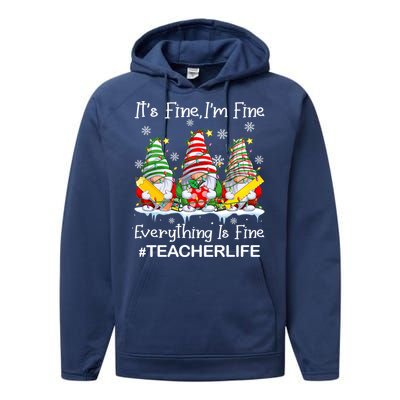 Gnome Xmas Its Fine IM Fine Everything Is Fine Teacher Life Gift Performance Fleece Hoodie