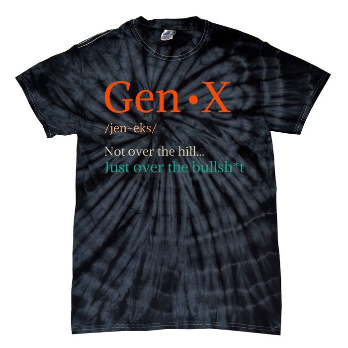 Gen X Not Over The Hill Gen X Definition Generation Sarcasm Tie-Dye T-Shirt