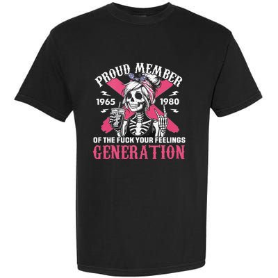 Gen X Proud Member Of The Fuck Your Feelings Skull Girl Garment-Dyed Heavyweight T-Shirt