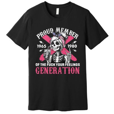 Gen X Proud Member Of The Fuck Your Feelings Skull Girl Premium T-Shirt